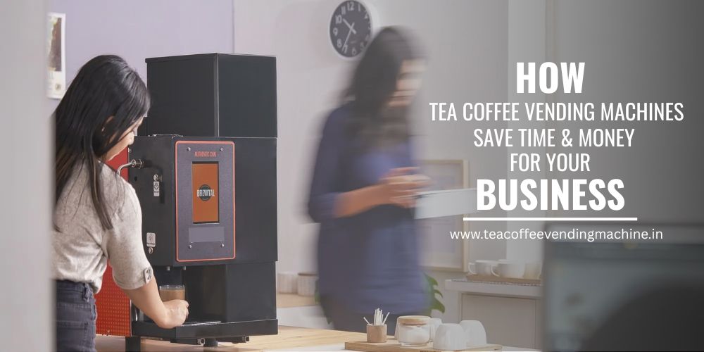 Tea Coffee Vending Machines Benefits for Business