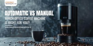 AUTOMATIC VS MANUAL OFFICE COFFEE MACHINES